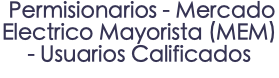 &nbsp;Permisionarios - Mercado Electrico Mayorista (MEM) - Usuarios Calificados